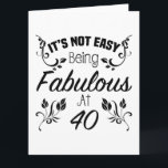 Fabulous 40th Birthday Card<br><div class="desc">A funny birthday gift idea for women that says 'It's not easy being fabulous at 40.'</div>