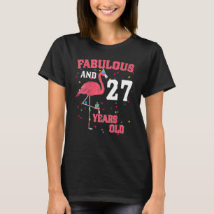 Fabulous And 27 Years Old Flamingo Pink Birthday P T-Shirt