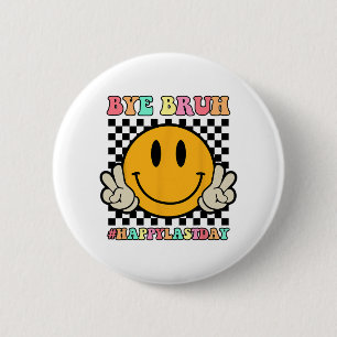Face Bye Bruh Teacher Happy Last Day Of School Sum 2 Inch Round Button
