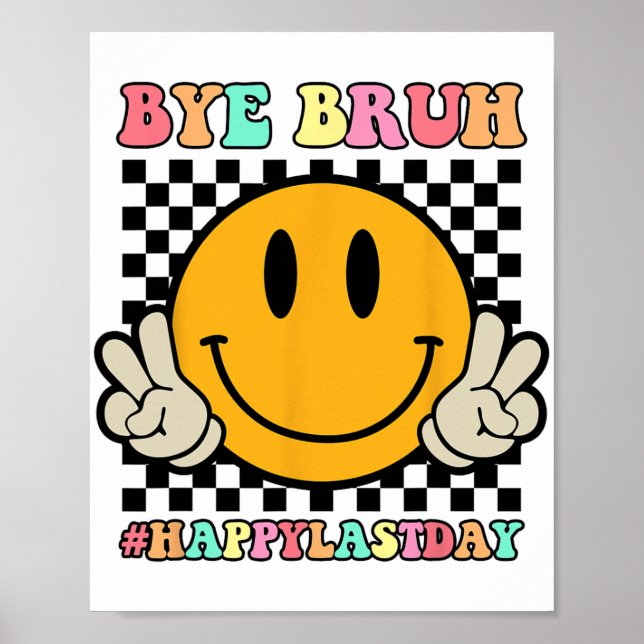 Face Bye Bruh Teacher Happy Last Day Of School Sum Poster (Front)