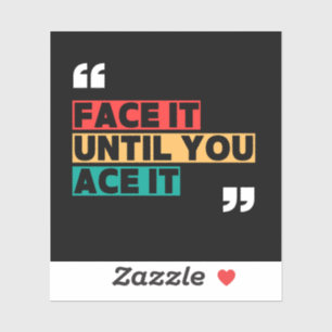 Face it until you ace it Custom-Cut Vinyl Sticker