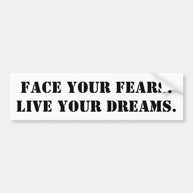 Face Your Fears. Live your dreams - for cars Bumper Sticker (Front)