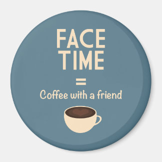 FaceTime = Coffee with a Friend Magnet