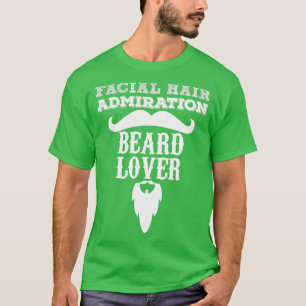 Facial Hair Admiration Beard Lover T-Shirt