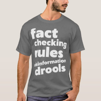 Fact Checking Rules Misinformation Drools T-Shirt