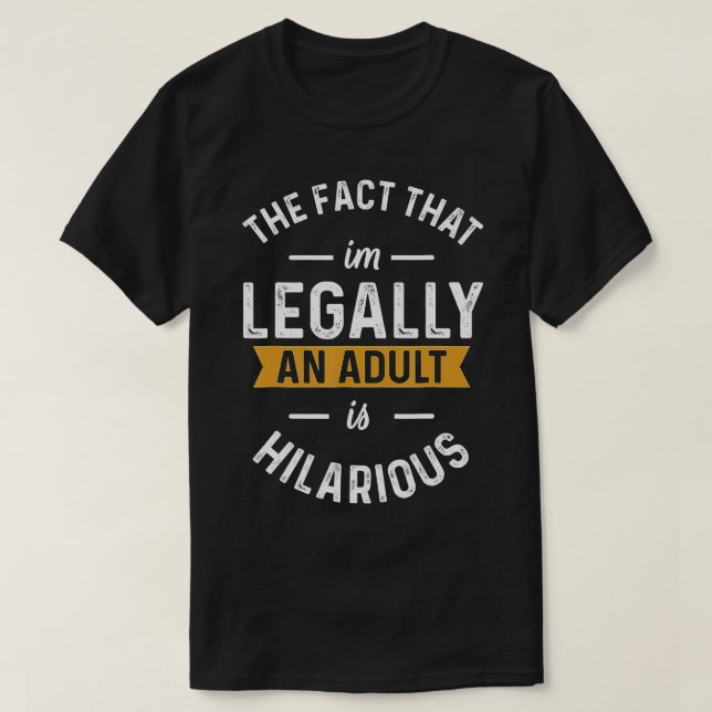Fact Im Legally An Adult Is Hilarious Funny 18th B T-Shirt (Design Front)
