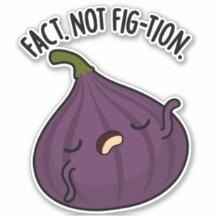 Fact Not Fig-tion Funny Fig Pun 
