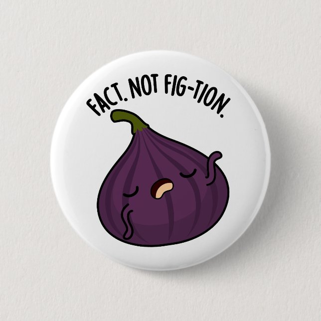 Fact Not Fig-tion Funny Fig Pun  2 Inch Round Button (Front)