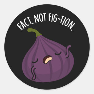 Fact Not Fig-tion Funny Fig Pun Dark BG Classic Round Sticker