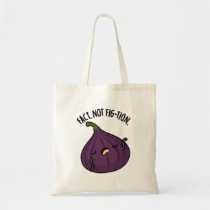 Fact Not Fig-tion Funny Fig Pun  Tote Bag