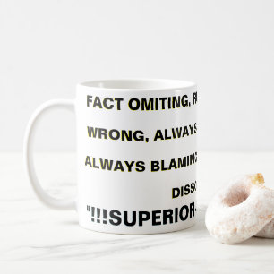 FACT OMMITING, RULED BY EGO, NEVER WRONG... COFFEE MUG