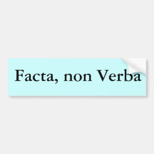 Facta, non Verba Bumper Sticker