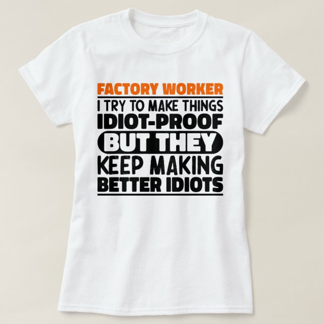 Factory Worker I Try To Make Things Funny Sayings  T-Shirt (Design Front)