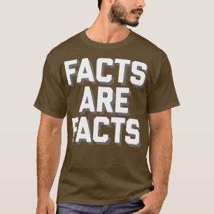 Facts Are Facts Novelty Gift Funny Truth T-Shirt