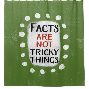 Facts Are Not Tricky Things Shower Curtain