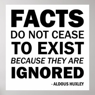 Facts do not cease to exist because ignored poster
