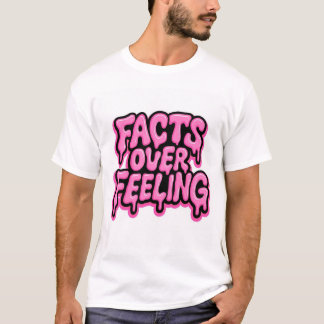 Facts Over Feeling  T-Shirt