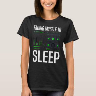 Fading Myself To Sleep  Music Producer Audio Tech  T-Shirt