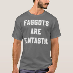Faggots Are Fantastic in off white T-Shirt