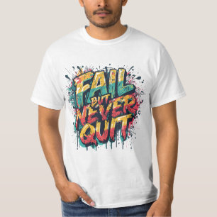 Fail But Never Quit – Graffiti Style Motivational T-Shirt