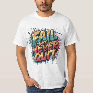 Fail But Never Quit – Graffiti Style Motivational T-Shirt