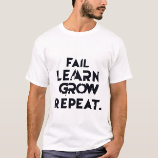 FAIL LEARN GROW REPEAT. T-Shirt