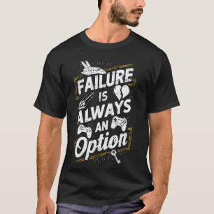 Failure is always an option Funny Office Workplace T-Shirt