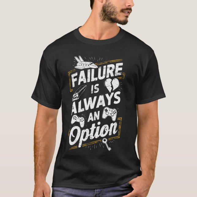 Failure is always an option Funny Office Workplace T-Shirt (Front)