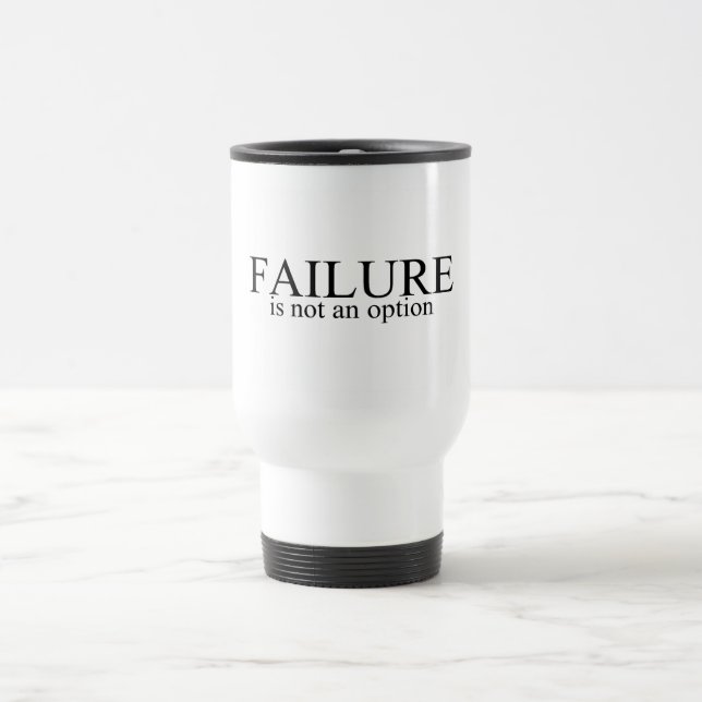 Failure Is Not An Option Travel Mug (Center)