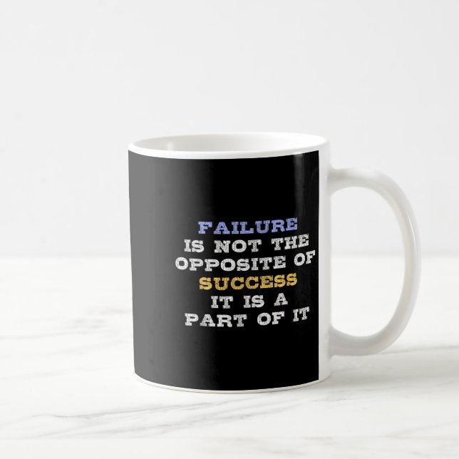 Failure Is Not The Opsite Of Success It Is A Part  Coffee Mug (Right)