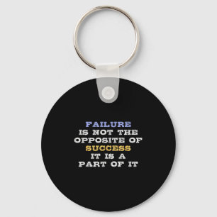 Failure Is Not The Opsite Of Success It Is A Part Keychain