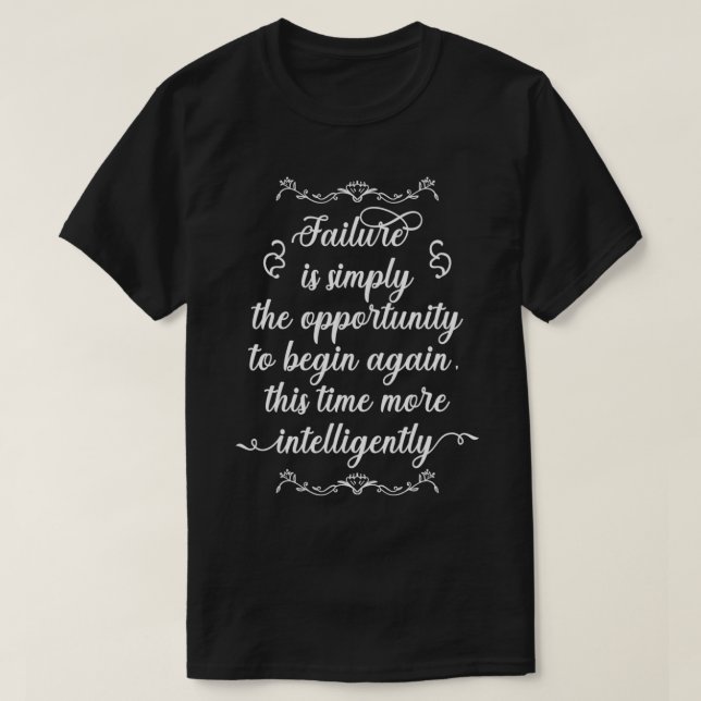 Failure Is Simply The Opportunity To Begin Again T T-Shirt (Design Front)