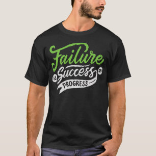 failure is success in progress T-Shirt