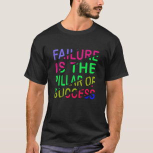 Failure Is The Pillar Of Success T-Shirt