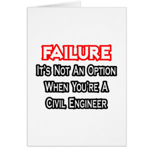 Failure...Not an Option...Civil Engineer