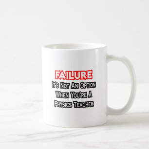 Failure...Not an Option...Physics Teacher Coffee Mug