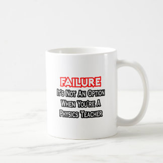 Failure...Not an Option...Physics Teacher Coffee Mug