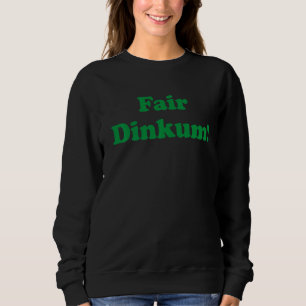 Fair Dinkum Australia Aussie For Australian Slan Sweatshirt