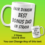 Fair Dinkum BEST BONUS DAD in Straya (Australia)  Coffee Mug<br><div class="desc">For the Best BONUS DAD (Step Father) in Australia - - You can edit all the text to make your own message</div>