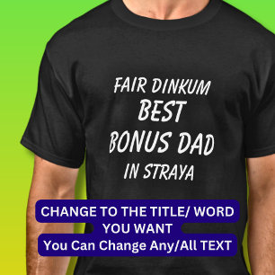 Fair Dinkum BEST BONUS DAD in Straya (Australia)  T-Shirt