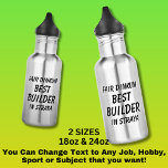 Fair Dinkum BEST BUILDER in Straya 532 Ml Water Bottle<br><div class="desc">For the Best BUILDER in Australia - - You can edit all the text to make your own message</div>