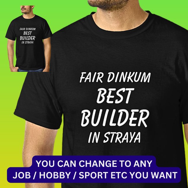 Fair Dinkum BEST BUILDER in Straya T-Shirt (Creator Uploaded)