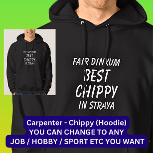 Fair Dinkum BEST CHIPPY (Carpenter) in Straya Hoodie