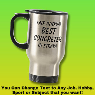 Fair Dinkum BEST CONCRETER in Straya Travel Mug