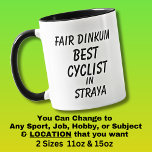 Fair Dinkum BEST CYCLIST in Straya  Mug<br><div class="desc">For the Best CYCLIST in Australia - - You can edit all the text to make your own message</div>