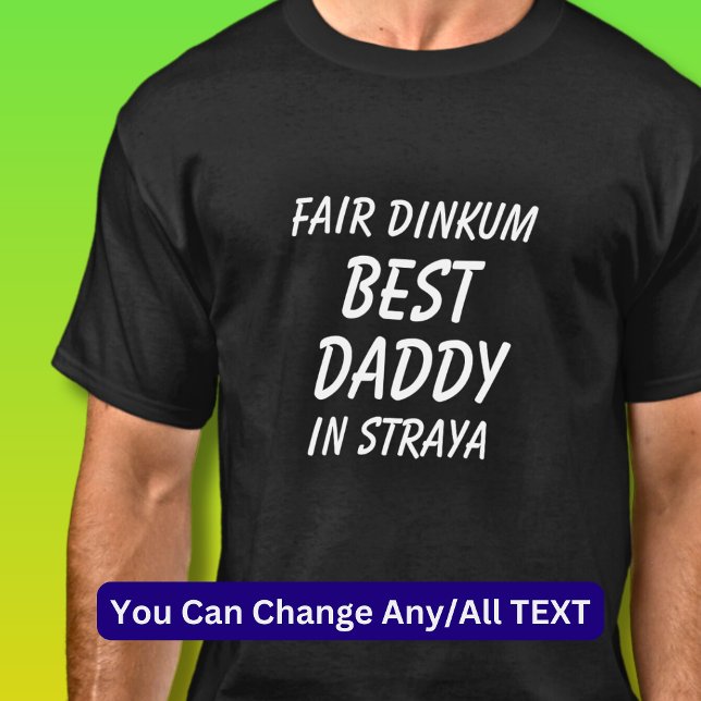 Fair Dinkum BEST DADDY in Straya (Australia)  T-Shirt (Creator Uploaded)