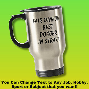 Fair Dinkum BEST DOGGER in Straya Travel Mug