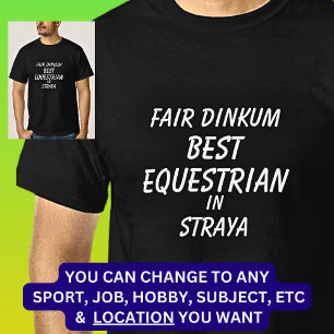 Fair Dinkum BEST EQUESTRIAN in Straya T-Shirt