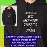 Fair Dinkum BEST EXCAVATOR OPERATOR in Straya Hoodie<br><div class="desc">For the Best EXCAVATOR OPERATOR in Australia - - You can edit all the text to make your own message</div>