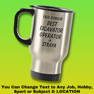 Fair Dinkum BEST EXCAVATOR OPERATOR in Straya Travel Mug